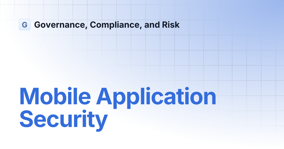 Mobile Application Security | Governance, Compliance, and Risk