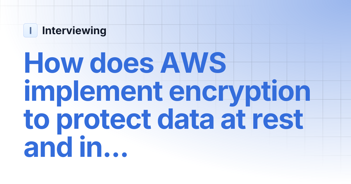 How does AWS implement encryption to protect data at rest and in ...